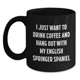Funny English Springer Spaniel Dog Gifts for Men, Black Coffee Mug, 'I Just Want To Drink Coffee And Hang Out With My English Springer Spaniel' Quote, Gifts from Friends, Birthday Unique Gift - Main